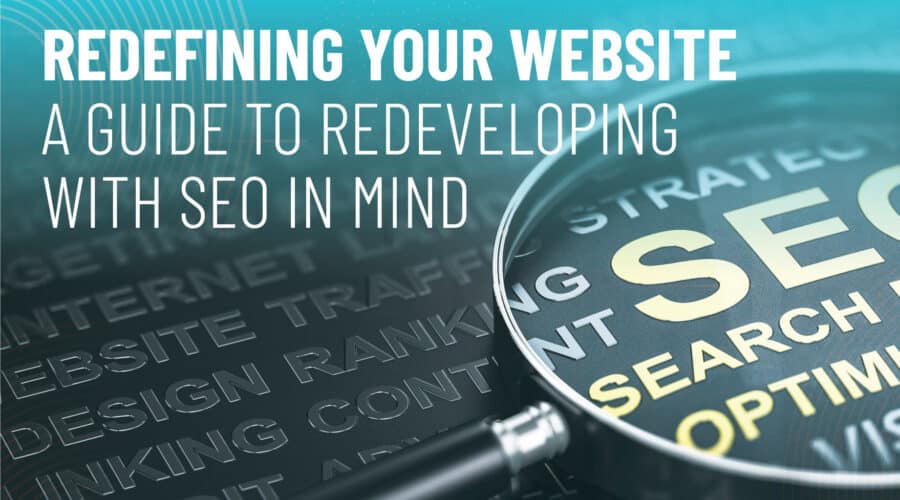 SEO Website Redevelopment | Magnifying glass with text overtop image for Redefining Your Website: A Comprehensive Guide to Redeveloping with SEO in Mind blog | PMC Media Group - SEO Services