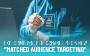 Performance Media Matched Audience Targeting | Graphic for blog article - Exploring PMC Performance Media New “Matched Audience Targeting” | Digital Advertising Services at PMC Media Group