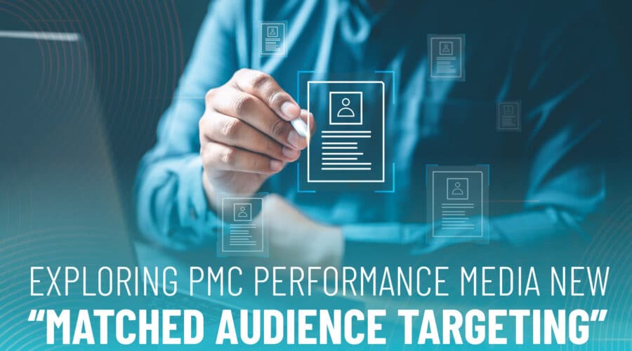 Performance Media Matched Audience Targeting | Graphic for blog article - Exploring PMC Performance Media New “Matched Audience Targeting” | Digital Advertising Services at PMC Media Group