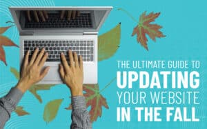 The Ultimate Guide to Updating Your Website in the Fall | Image with text for blog The Ultimate Guide to Updating Your Website in the Fall | PMC Media Group